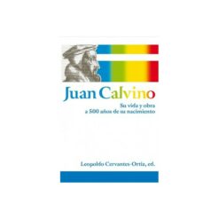 Juan Calvino Su Vida y Obra