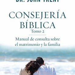 Consejería bíblica Tomo 2. Manual de consulta sobre el matrimonio y la familia