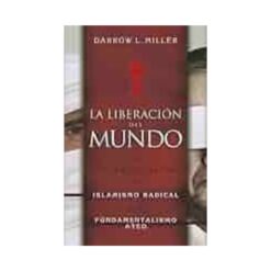 La liberación del mundo: una respuesta cristiana al islamismo radical y el fundamentalismo ateo