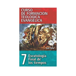 Curso De Formación Teológica Evangélica 7 Escatología Final De Los Tiempos