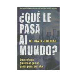 ¿Qué le pasa al mundo? Diez señales profeticas que no puede pasar por alto