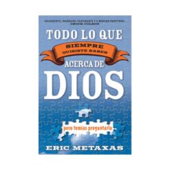 Todo Lo Que Siempre Quisiste Saber Acerca De Dios Pero Temías Preguntarlo
