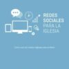 Redes sociales para la iglesia. Como usar los medios digitales para el Reino