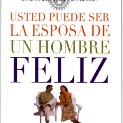 Usted puede ser la esposa de un hombre feliz. Descubra la clave para un matrimonio de éxito