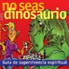 No seas dinosaurio. Guía de supervivencia espiritual