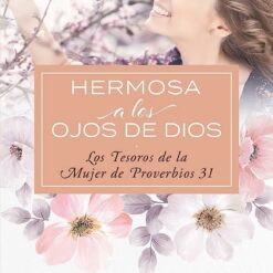 Hermosa a los ojos de Dios. Los tesoros de la mujer de Proverbios 31