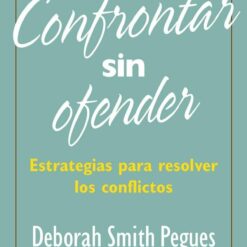 Confrontar sin ofender Estrategias para resolver los conflictos