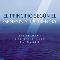 El principio según Génesis y la ciencia: Siete días que dividieron el mundo