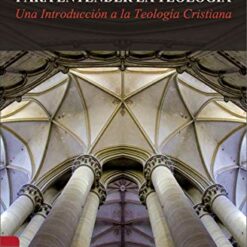 Para Entender La Teología: Una Introducción A La Teología Cristiana