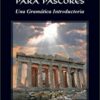 Griego para Pastores –Una Gramática Introductoria