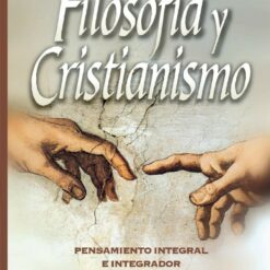 Filosofía y cristianismo - Pensamiento integral e integrador