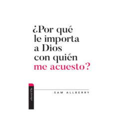 ¿Por Qué Le Importa A Dios Con Quién Me Acuesto?