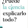 PUEDE LA CIENCIA EXPLICARLO TODO