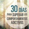 30 DIAS PARA SUPERAR LOS COMPORTAMIENTOS ADICTIVOS BOLSILLO