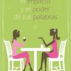 MUJER DESCUBRE EL IMPACTO Y EL PODER DE TUS PALABRAS