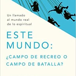 ESTE MUNDO: CAMPO DE RECREO O CAMPO DE BATALLA?