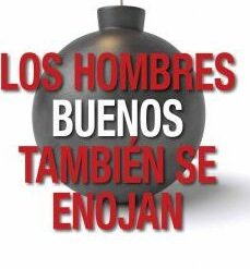 LOS HOMBRES BUENOS TAMBIÉN SE ENOJAN