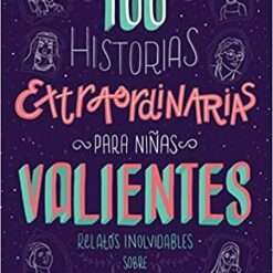 100 HISTORIAS EXTRAORDINARIAS PARA NIÑAS VALIENTES