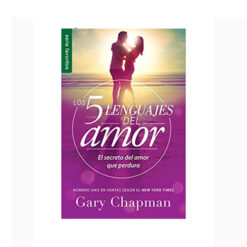 Los 5 Lenguajes Del Amor – El Secreto Del Amor Que Perdura