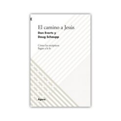 El Camino A Jesús Cómo los Escépticos llegan a la fe