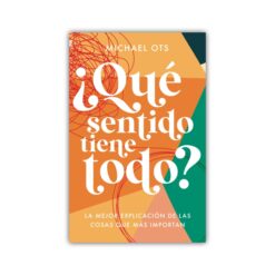 ¿Qué sentido tiene todo?: La mejor explicación de las cosas que más importan