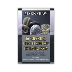 Diez grandes ideas de la historia de la iglesia.: Una guía para tomar decisiones en la Iglesia