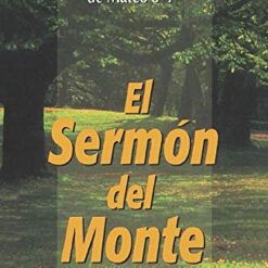 El sermón del monte: Una exposición bíblica de Mateo 5-7
