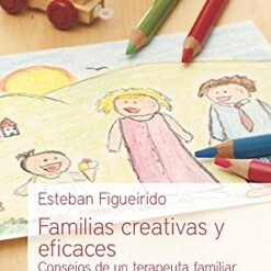 Familias creativas y eficaces: Consejos de un terapeuta familiar para el día a día