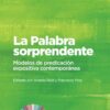 La Palabra sorprendente: Modelos de predicación expositiva contemporánea