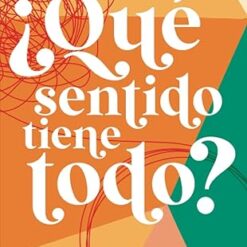 ¿Qué sentido tiene todo?: La mejor explicación de las cosas que más importan