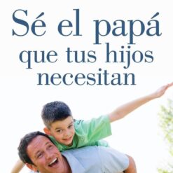 Se El Papa Que Tus Hijos Necesitan