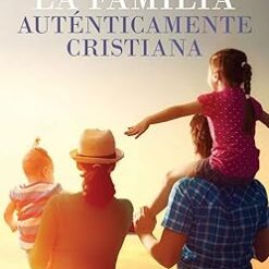 La Familia Autenticamente Cristiana