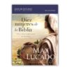 Diez mujeres de la Biblia: Una a una cambiaron el mundo