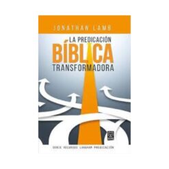 La Predicacion Biblica Transformada