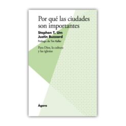Por Qué Las Ciudades Son Importantes. Para Dios, la cultura y las iglesias
