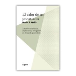 El valor de ser protestante: Amantes de la verdad, empresarios y emergentes en el mundo posmoderno