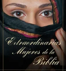 Extraordinarias Mujeres De La Biblia