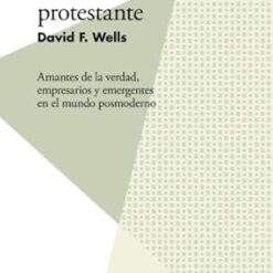 El valor de ser protestante: Amantes de la verdad, empresarios y emergentes en el mundo posmoderno