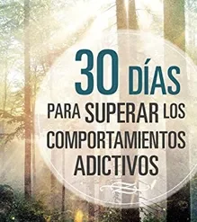 30 Dias Para Superar Los Comportamientos Adictivos