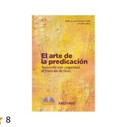 El arte de la predicación Transmitir con seguridad el mensaje de Dios