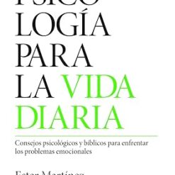 Psicología para la vida diaria: Consejos psicológicos y bíblicos para enfrentar los problemas emocionales