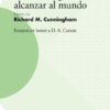 Servir A La Iglesia, Alcanzar Al Mundo. Ensayos en honor a D.A. Carson