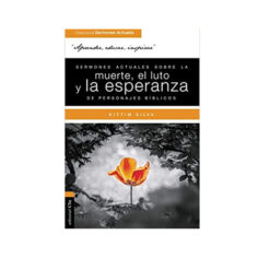 Sermones Actuales Sobre La Muerte, El Luto Y La Esperanza