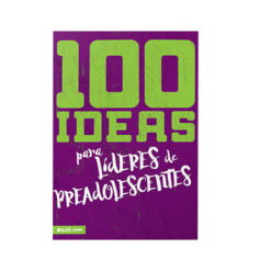 100 Ideas Para Líderes De Preadolescentes