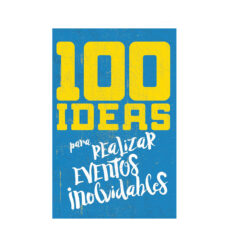 100 Ideas Para Realizar Eventos Inolvidables