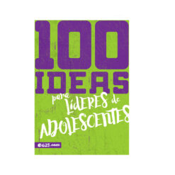 100 Ideas Para Lideres De Adolescentes