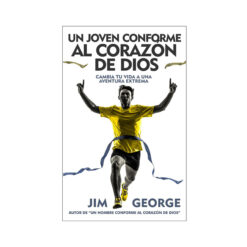 Un Joven Conforme Al Corazón De Dios – Cambia Tu Vida A Una Aventura Extrema