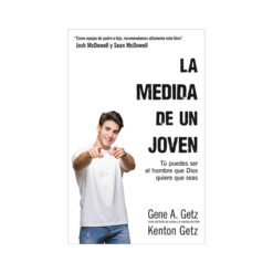 La Medida De Un Joven – Tu Puedes Ser El Hombre Que Dios Quiere Que Seas