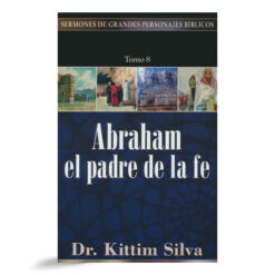 Sermones De Grandes Personajes Abraham El Padre De La Fe Tomo 8