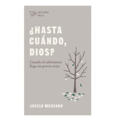 ¿Hasta Cuándo, Dios? cuando el sufrimiento llega sin previo aviso